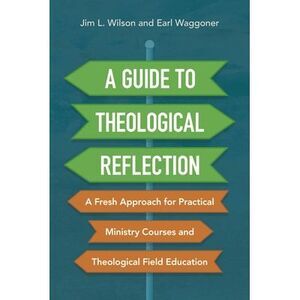 A Guide to Theological Reflection: A Fresh Approach for Practical Ministry Cours